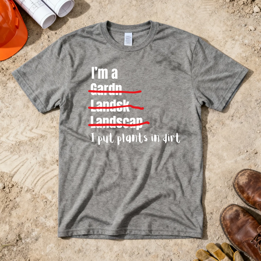 I put plants in Dirt Landscaper Construction Humor Unisex Jersey Short Sleeve Tee