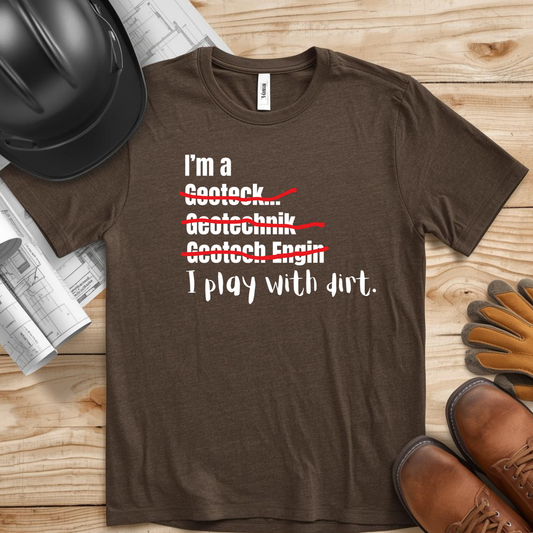 I Play with Dirt Soils Engineer Construction Humor Unisex Jersey Short Sleeve Tee