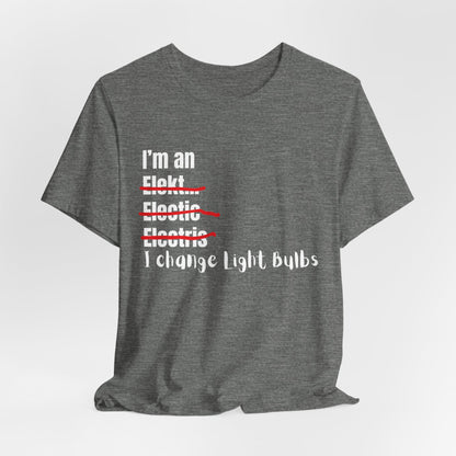 I change light bulbs Electrician Construction Humor Unisex Jersey Short Sleeve Tee