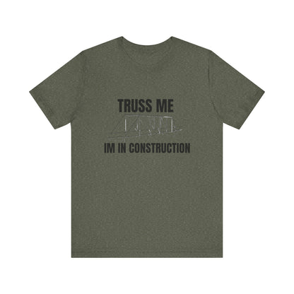 Truss Me I'm in Construction Construction Humor Unisex Jersey Short Sleeve Tee