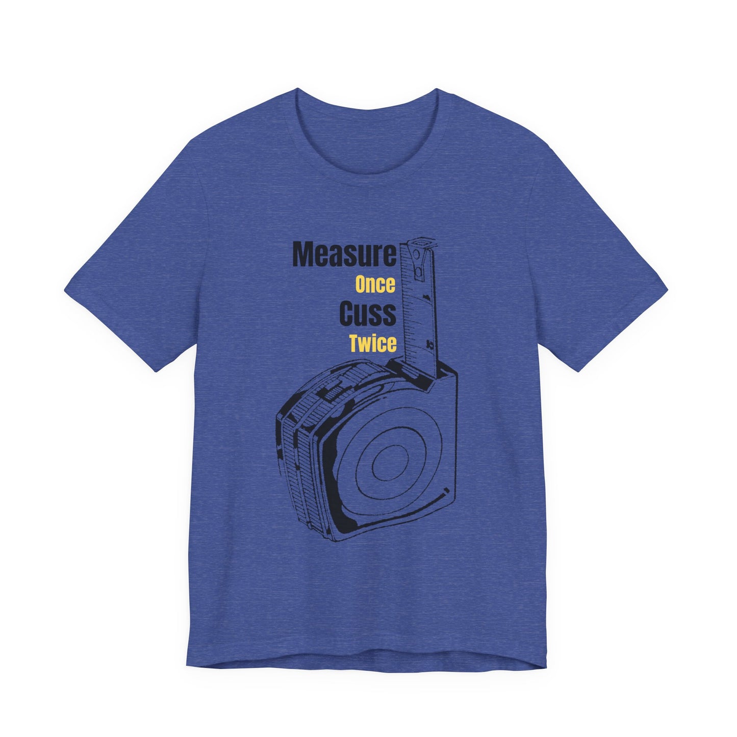 Measure Measure Once Cuss Twice Construction Humor Unisex Jersey Short Sleeve Tee