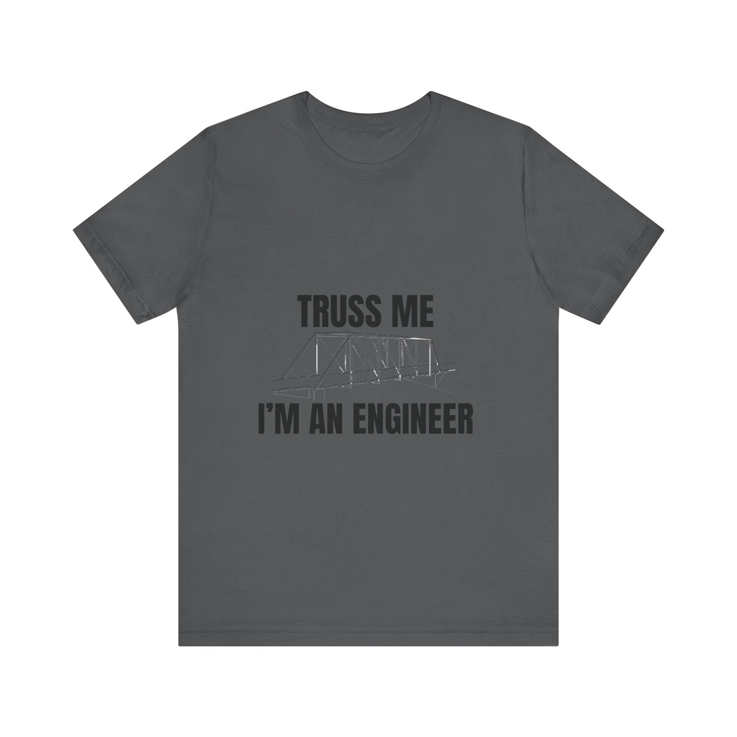 Truss Me I'm an Engineer Construction Humor Unisex Jersey Short Sleeve Tee