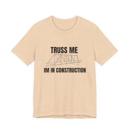 Truss Me I'm in Construction Construction Humor Unisex Jersey Short Sleeve Tee