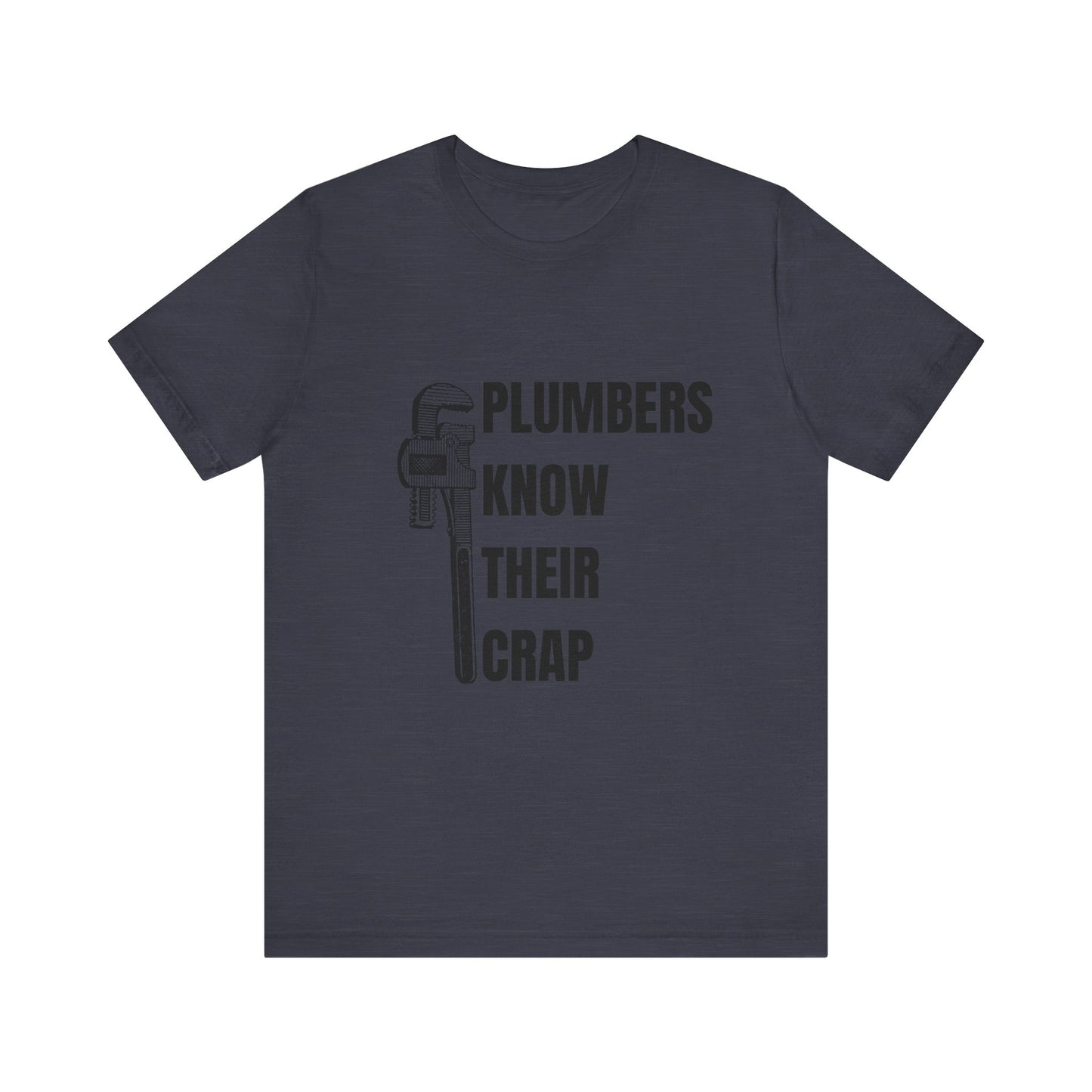 Plumbers know their Crap Construction Humor Unisex Jersey Short Sleeve Tee