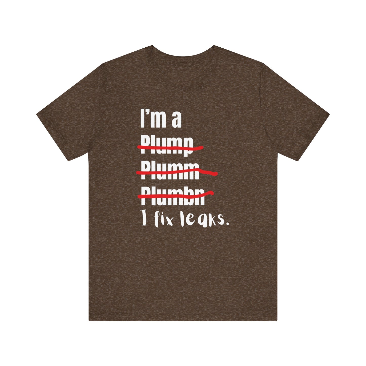 I fix leaks Construction Humor Unisex Jersey Short Sleeve Tee