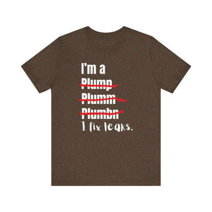 I fix leaks Construction Humor Unisex Jersey Short Sleeve Tee