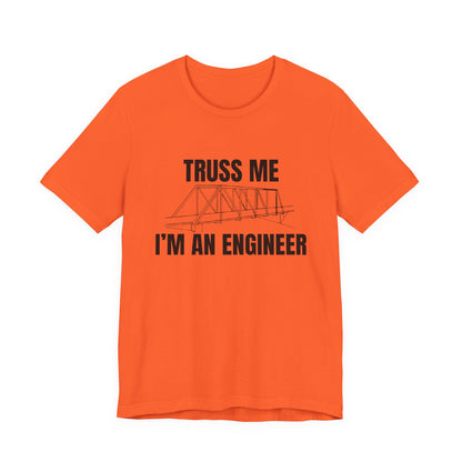 Truss me... Im An Engineer Construction Humor Unisex Jersey Short Sleeve Tee