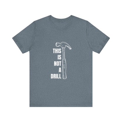 This is not a drill Construction Humor Unisex Jersey Short Sleeve Tee
