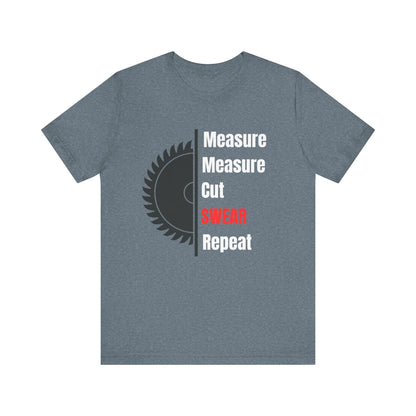 Measure Measure Cut Swear Repeat Construction Humor Unisex Jersey Short Sleeve Tee