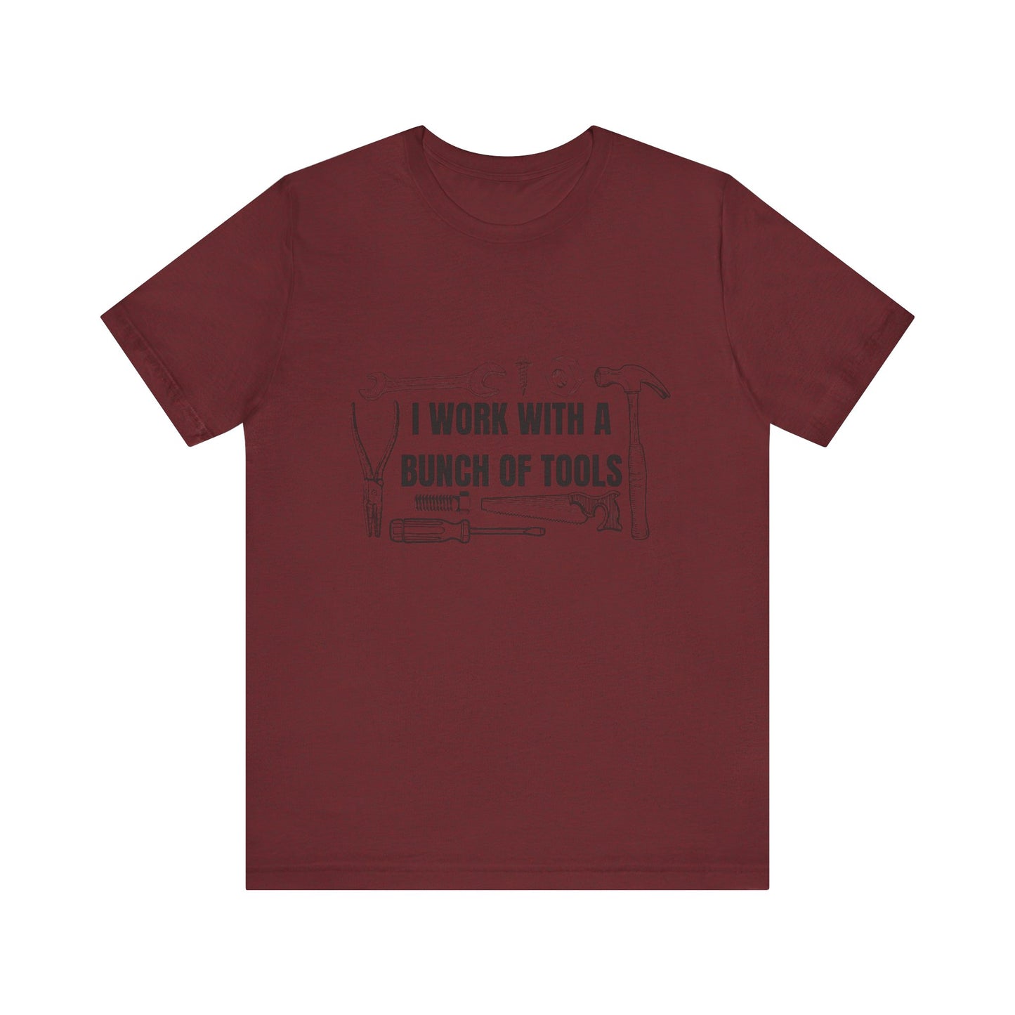 I Work with a Bunch of Tools Construction Humor Copy of Unisex Jersey Short Sleeve Tee