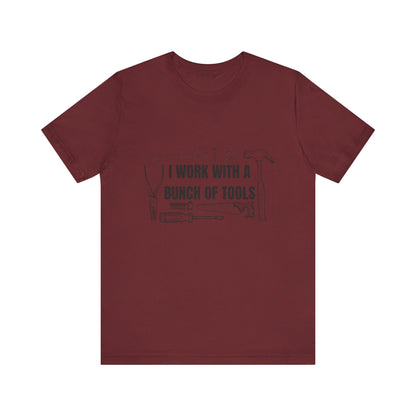 I Work with a Bunch of Tools Construction Humor Copy of Unisex Jersey Short Sleeve Tee