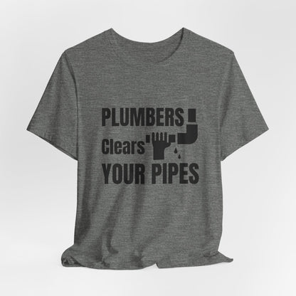 Plumbers Clears Your Pipes Construction Humor Unisex Jersey Short Sleeve Tee