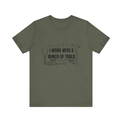 I Work with a Bunch of Tools Construction Humor Copy of Unisex Jersey Short Sleeve Tee