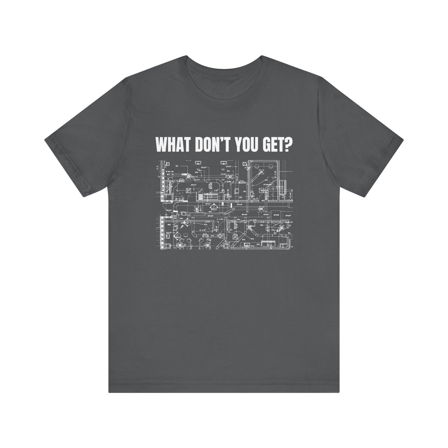 What Dont You Get? HVAC Duct Plan Construction Humor Unisex Jersey Short Sleeve Tee