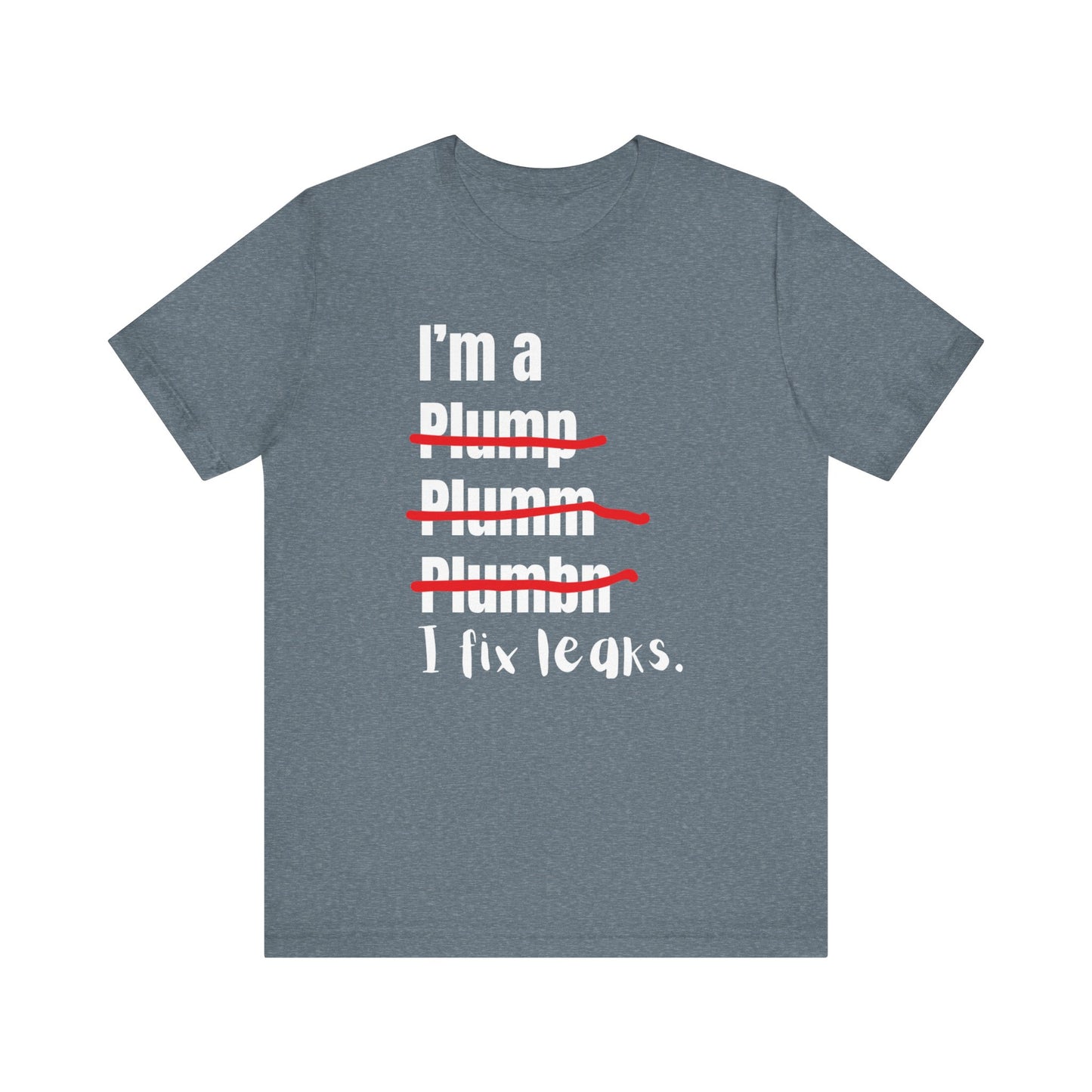 I fix leaks Construction Humor Unisex Jersey Short Sleeve Tee