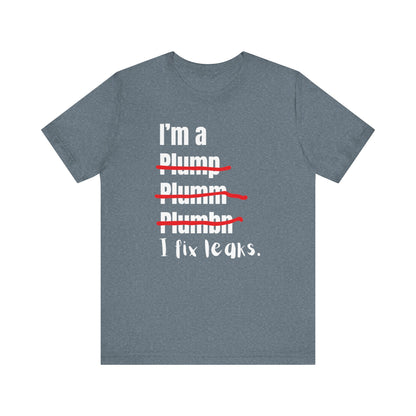 I fix leaks Construction Humor Unisex Jersey Short Sleeve Tee