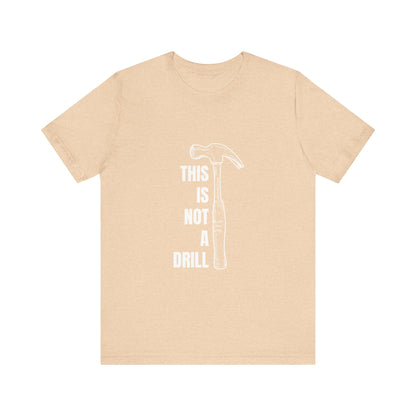 This is not a drill Construction Humor Unisex Jersey Short Sleeve Tee