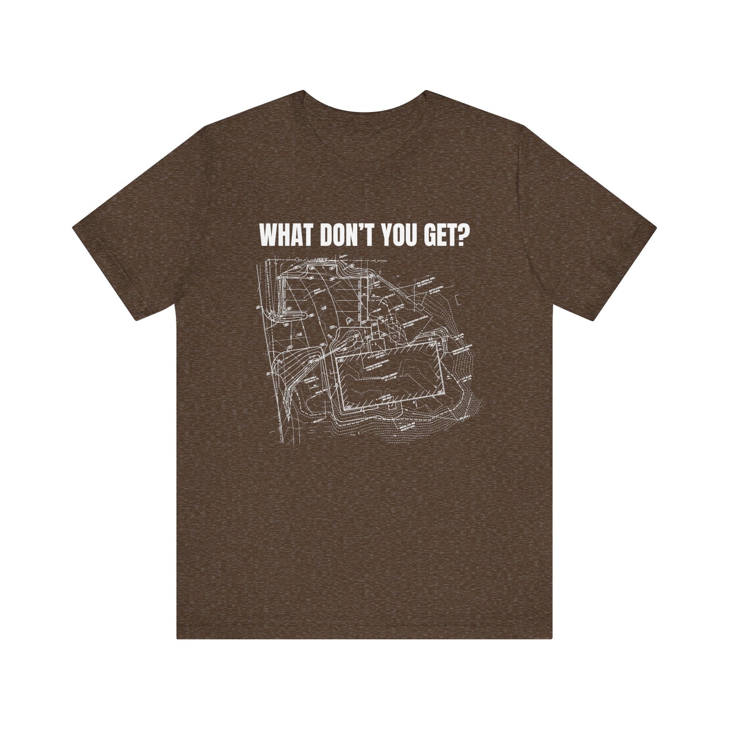 What Dont You Get? Civil Grading Plan Construction Humor Unisex Jersey Short Sleeve Tee