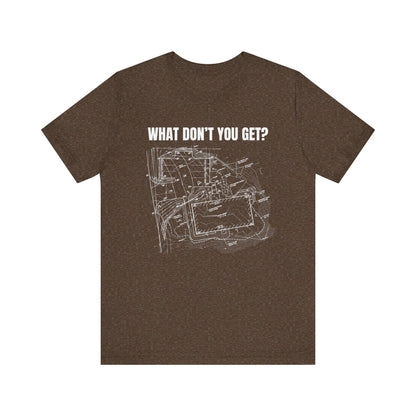 What Dont You Get? Civil Grading Plan Construction Humor Unisex Jersey Short Sleeve Tee
