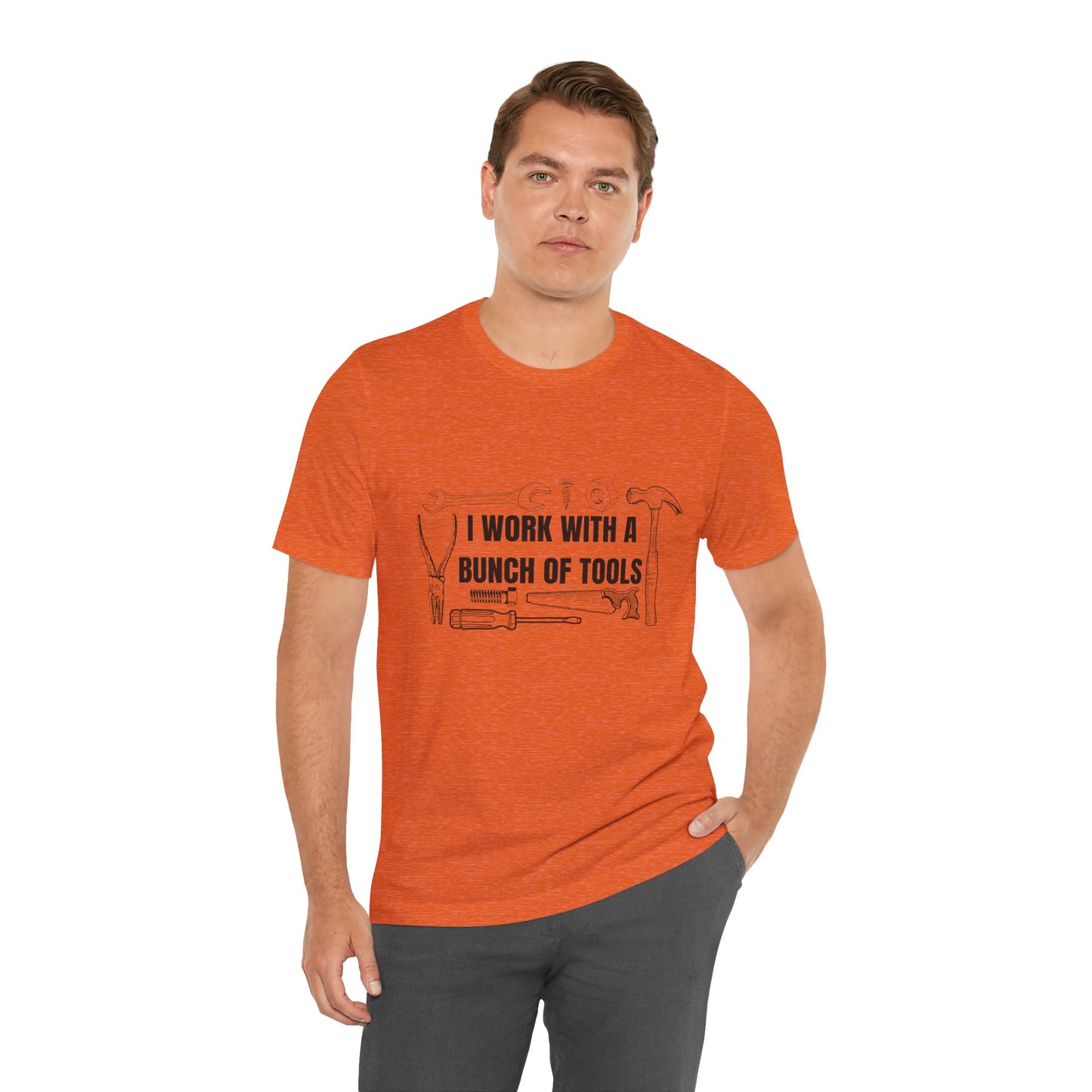 I Work with a Bunch of Tools Construction Humor Copy of Unisex Jersey Short Sleeve Tee