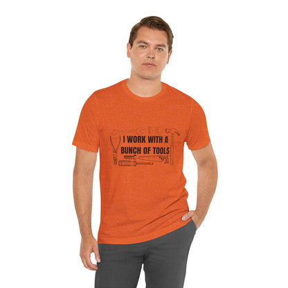 I Work with a Bunch of Tools Construction Humor Copy of Unisex Jersey Short Sleeve Tee