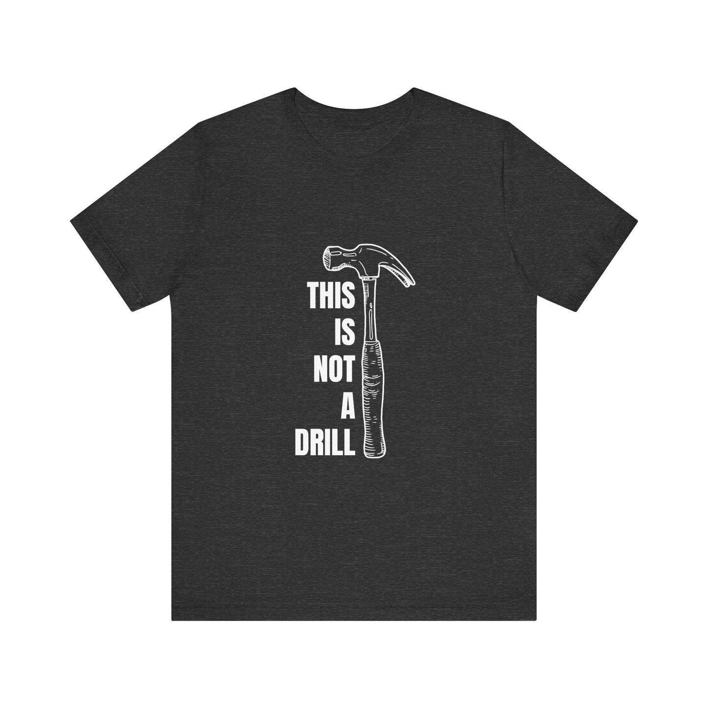 This is not a drill Construction Humor Unisex Jersey Short Sleeve Tee