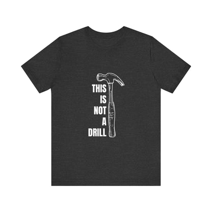 This is not a drill Construction Humor Unisex Jersey Short Sleeve Tee