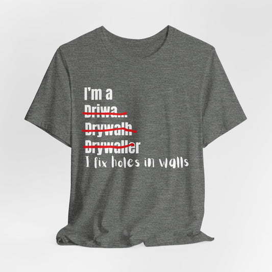 I Fix Holes in walls Drywaller Construction Humor Unisex Jersey Short Sleeve Tee