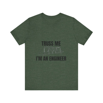 Truss Me I'm an Engineer Construction Humor Unisex Jersey Short Sleeve Tee