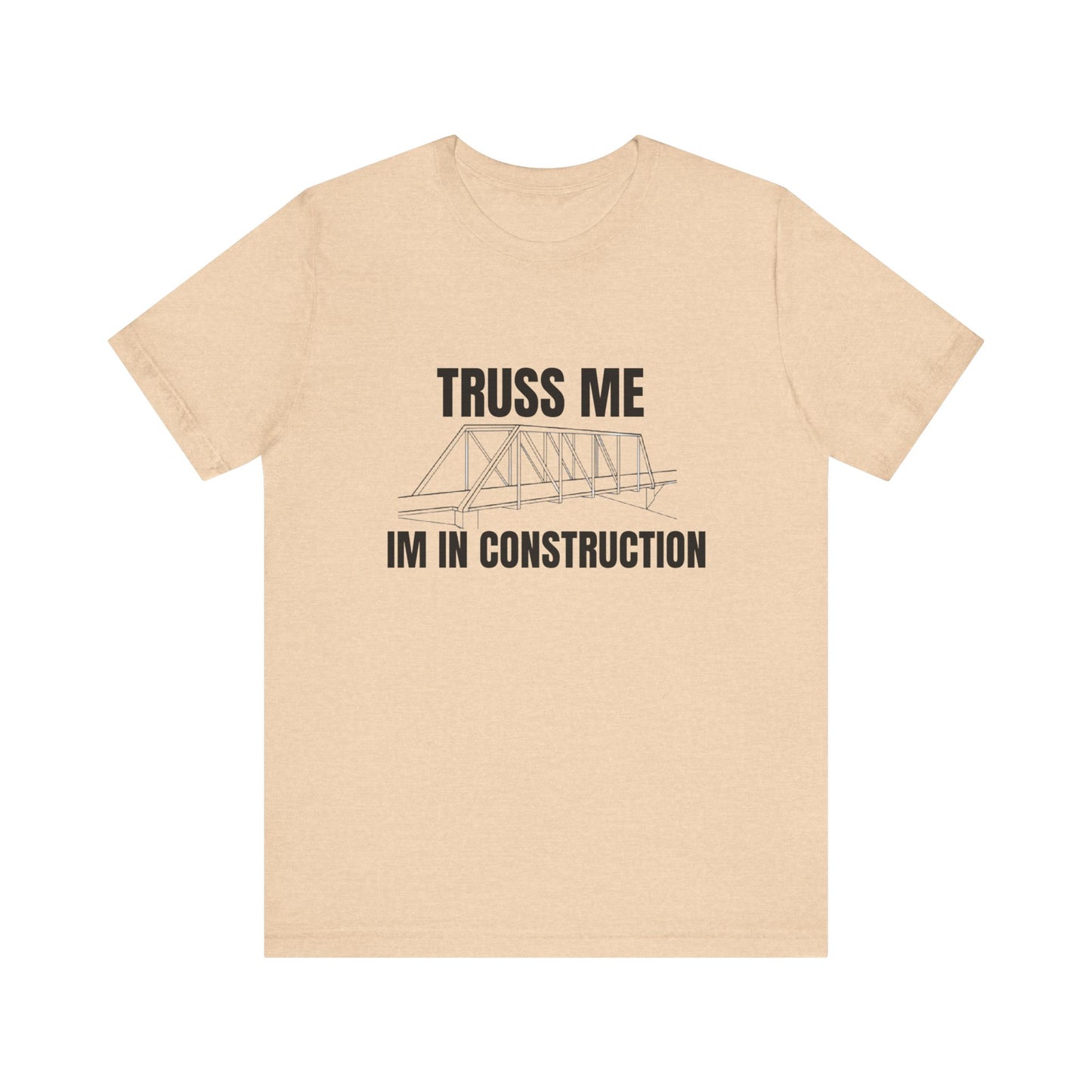 Truss Me I'm in Construction Construction Humor Unisex Jersey Short Sleeve Tee