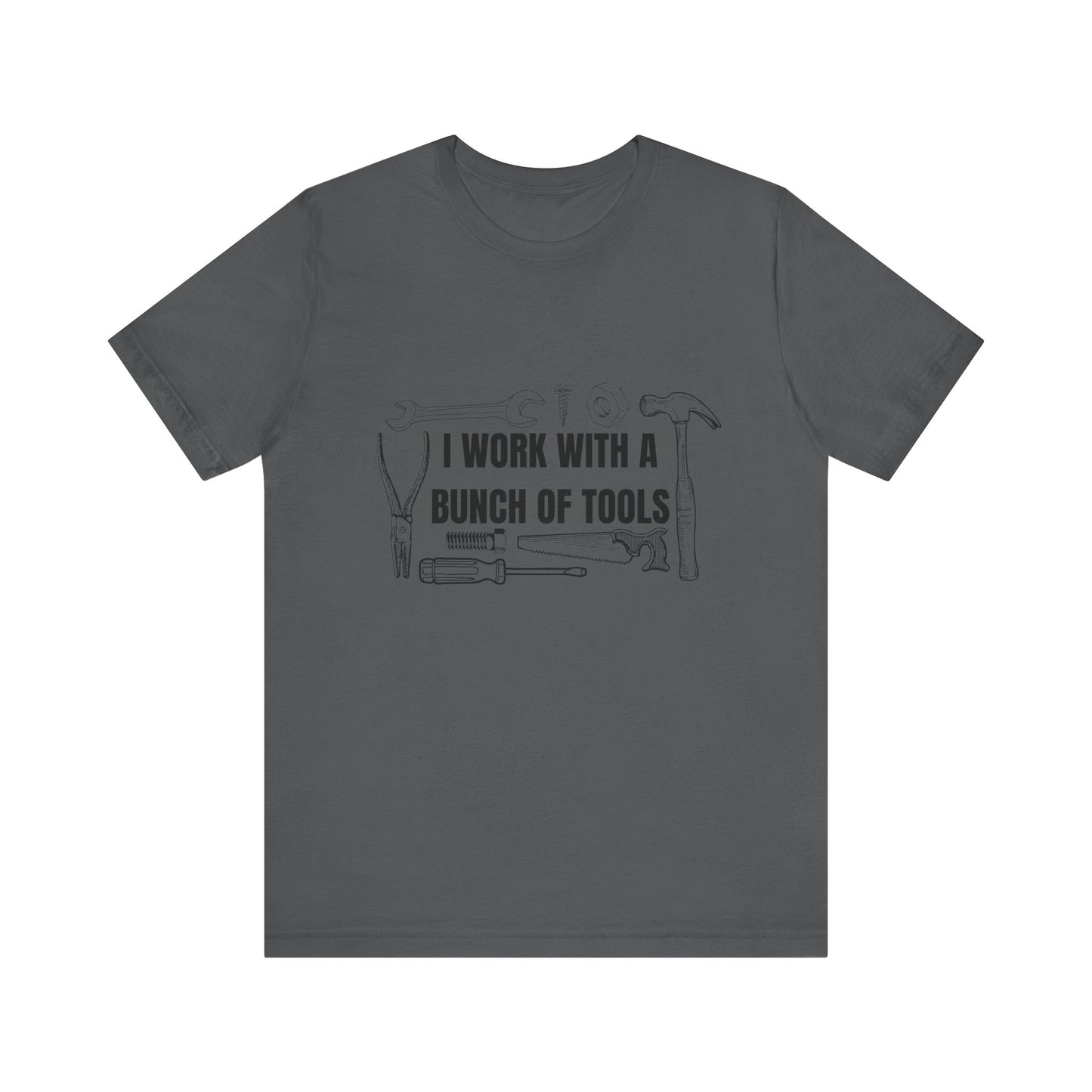 I Work with a Bunch of Tools Construction Humor Copy of Unisex Jersey Short Sleeve Tee
