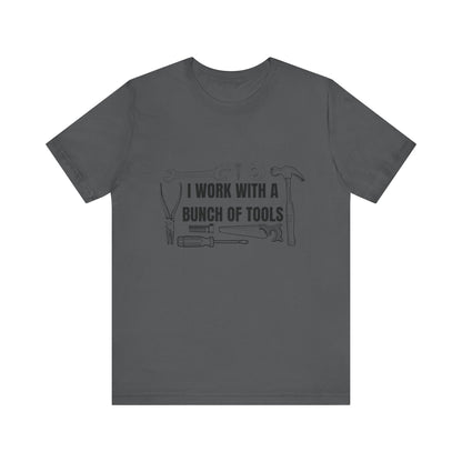 I Work with a Bunch of Tools Construction Humor Copy of Unisex Jersey Short Sleeve Tee