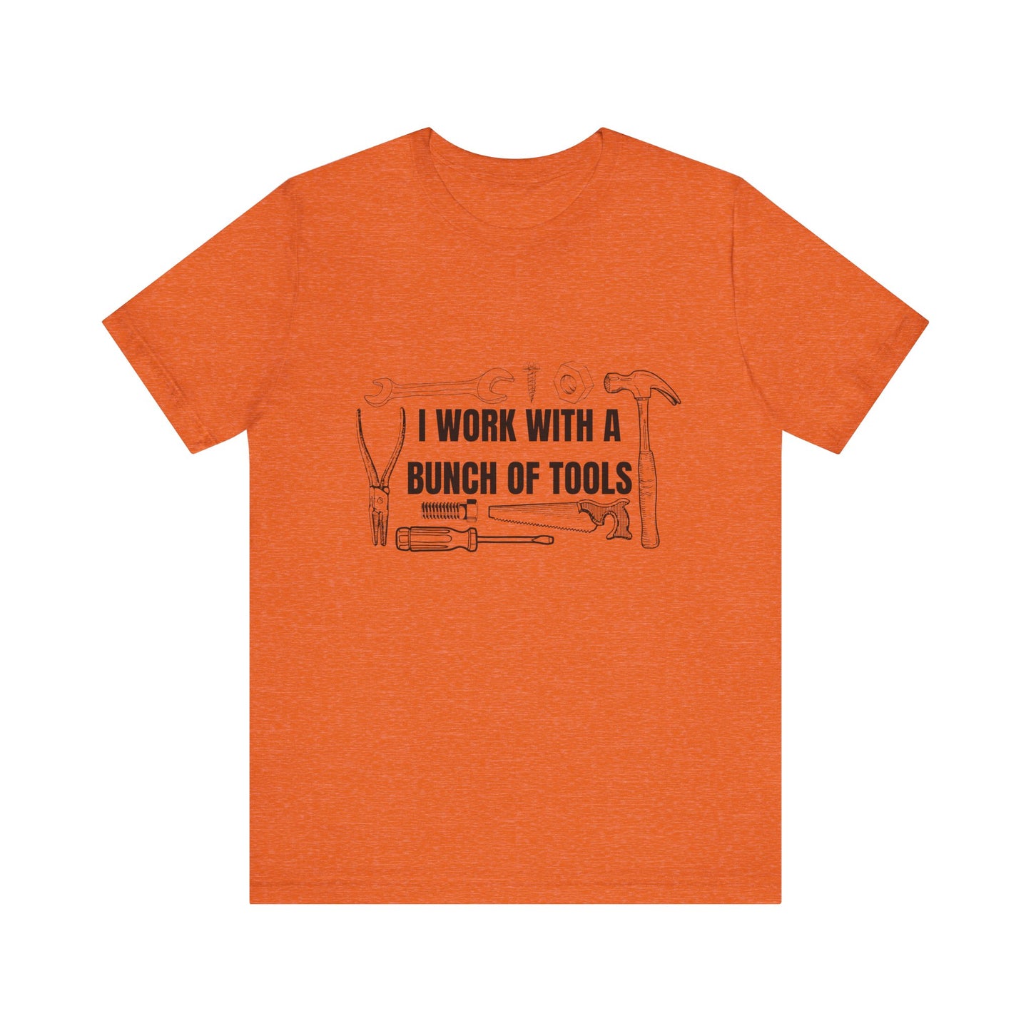 I Work with a Bunch of Tools Construction Humor Copy of Unisex Jersey Short Sleeve Tee