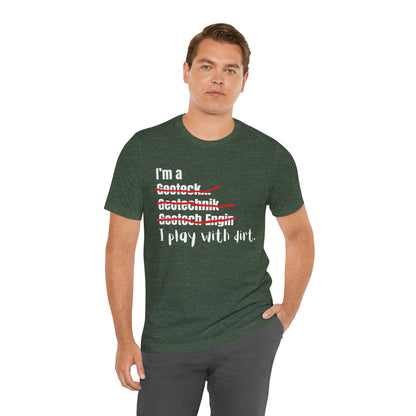 I play with Dirt Soil Engineer  Construction Humor Unisex Jersey Short Sleeve Tee