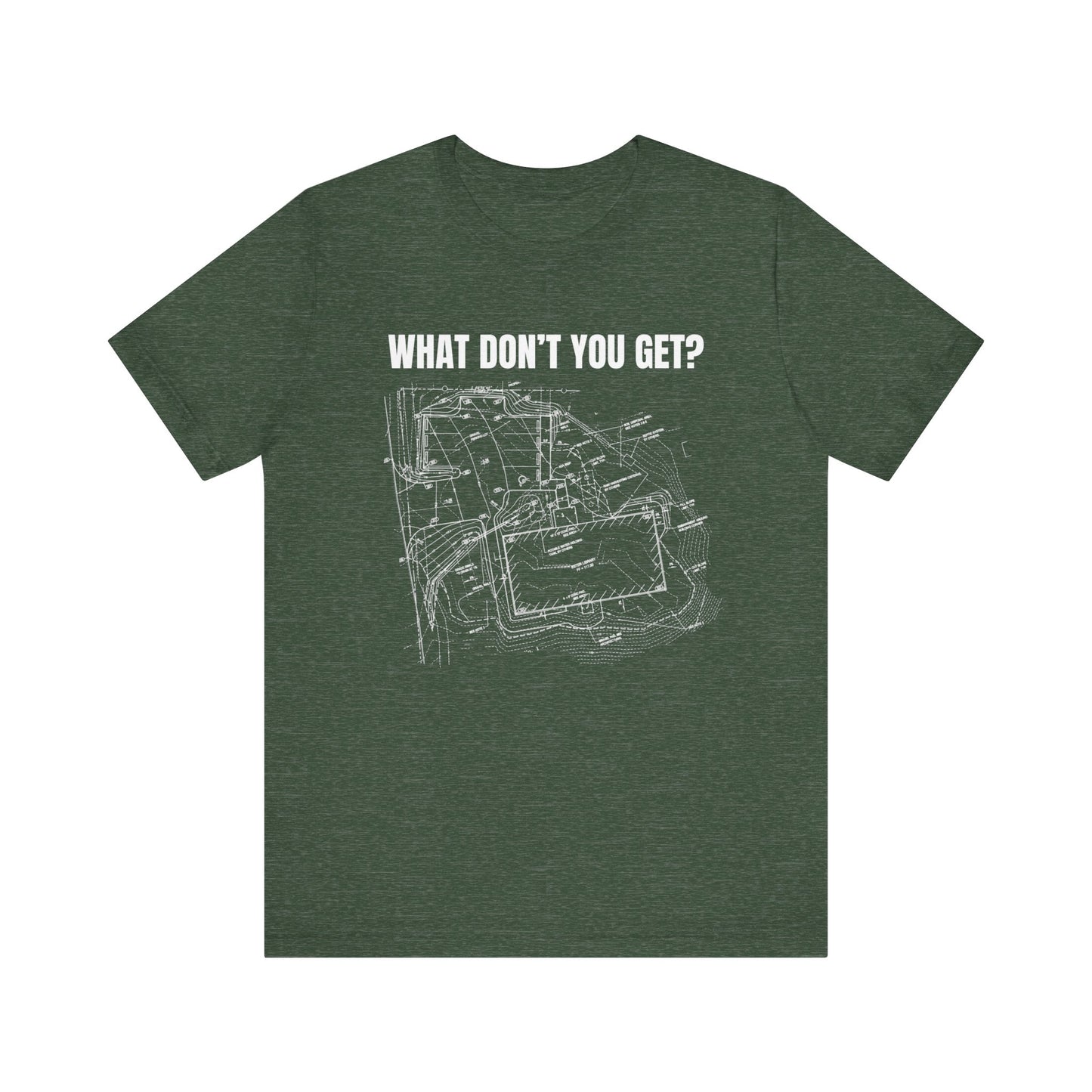 What Dont You Get? Civil Grading Plan Construction Humor Unisex Jersey Short Sleeve Tee