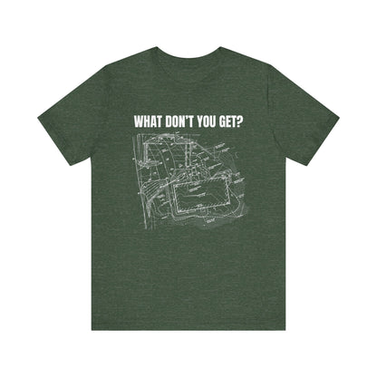 What Dont You Get? Civil Grading Plan Construction Humor Unisex Jersey Short Sleeve Tee