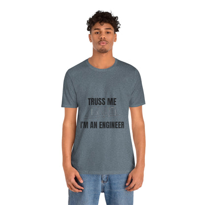 Truss Me I'm an Engineer Construction Humor Unisex Jersey Short Sleeve Tee