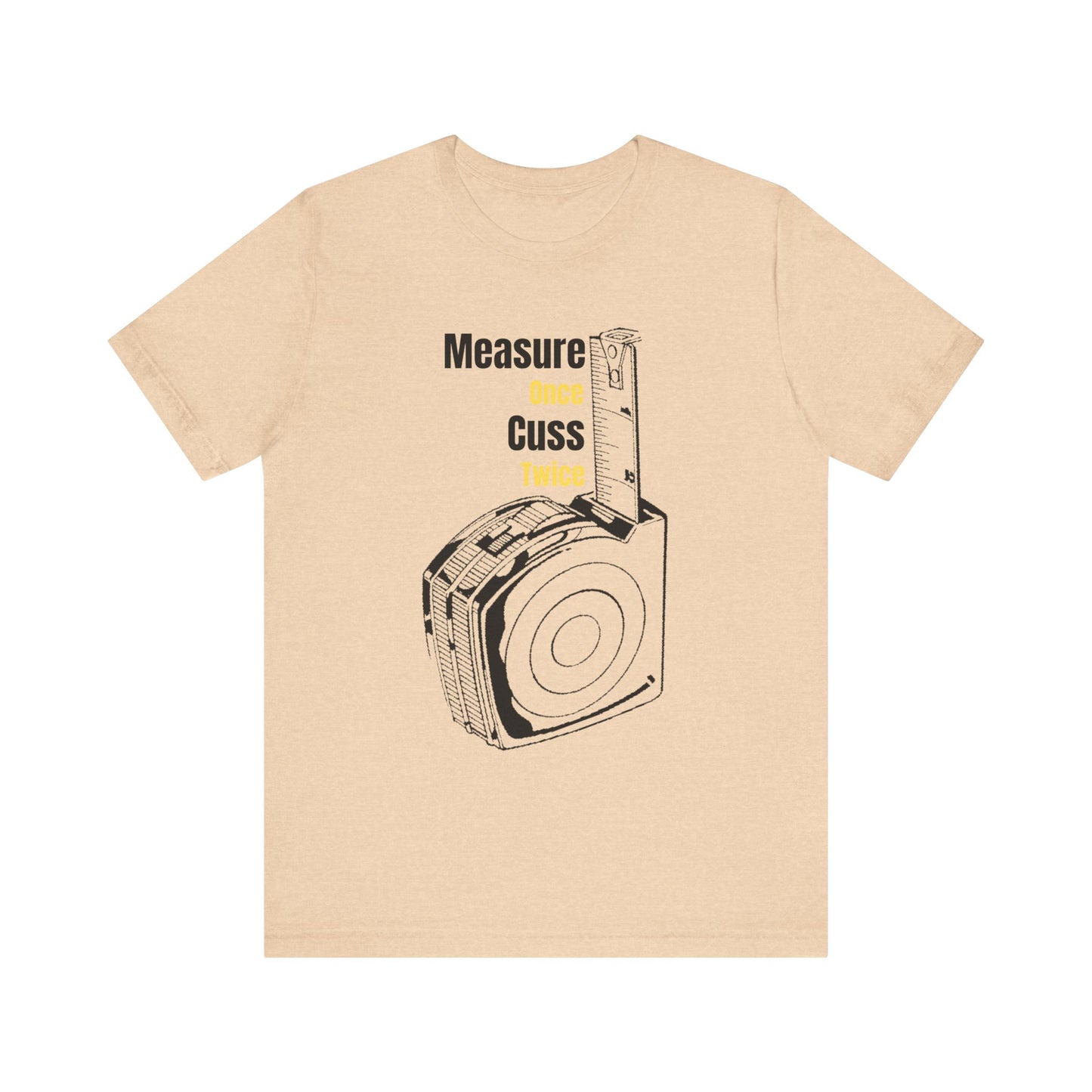 Measure Measure Once Cuss Twice Construction Humor Unisex Jersey Short Sleeve Tee