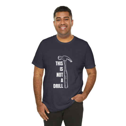 This is not a drill Construction Humor Unisex Jersey Short Sleeve Tee