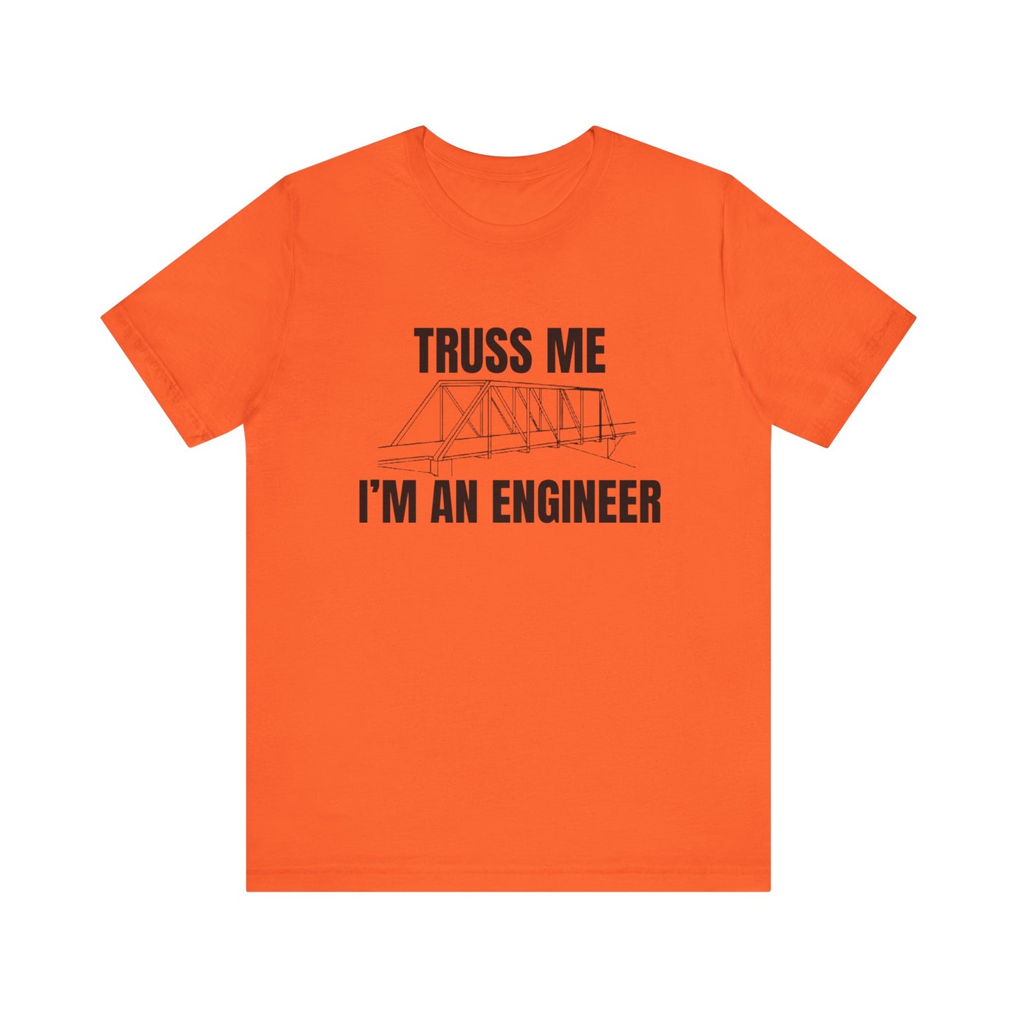Truss me... Im An Engineer Construction Humor Unisex Jersey Short Sleeve Tee