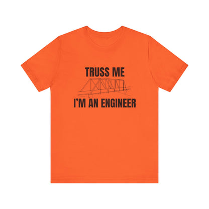 Truss me... Im An Engineer Construction Humor Unisex Jersey Short Sleeve Tee
