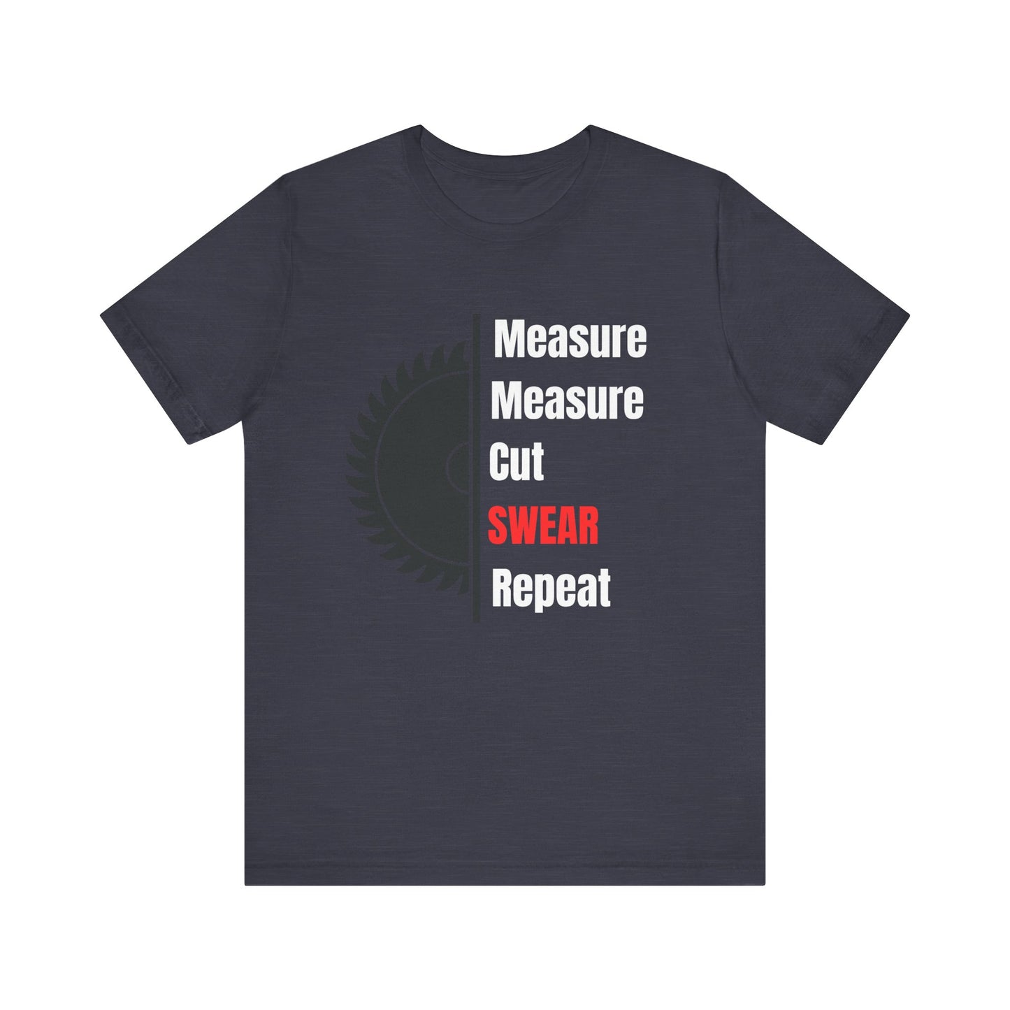 Measure Measure Cut Swear Repeat Construction Humor Unisex Jersey Short Sleeve Tee