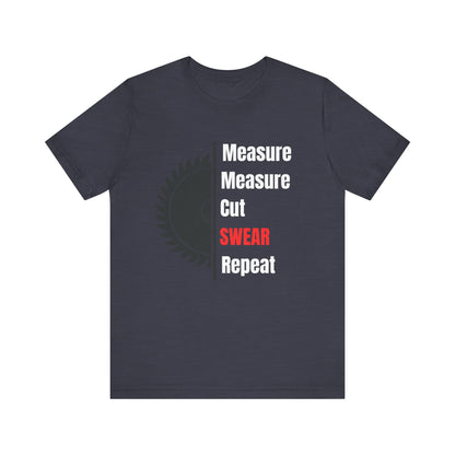 Measure Measure Cut Swear Repeat Construction Humor Unisex Jersey Short Sleeve Tee
