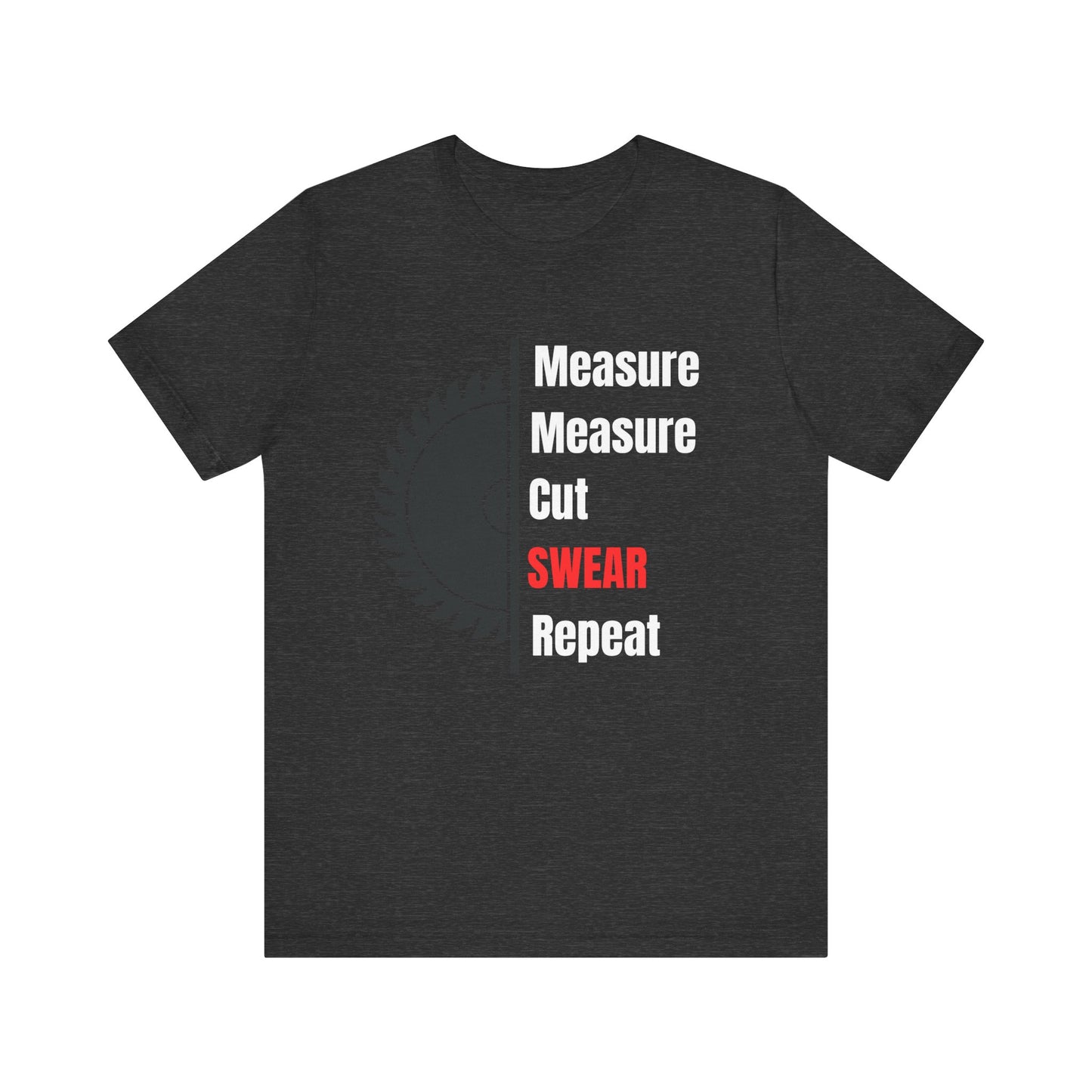 Measure Measure Cut Swear Repeat Construction Humor Unisex Jersey Short Sleeve Tee
