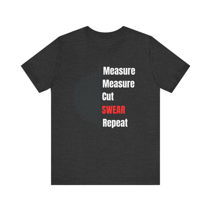 Measure Measure Cut Swear Repeat Construction Humor Unisex Jersey Short Sleeve Tee