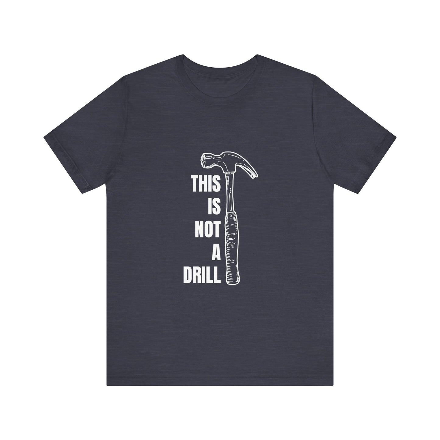 This is not a drill Construction Humor Unisex Jersey Short Sleeve Tee