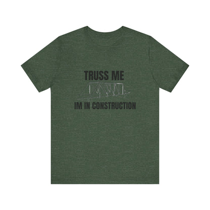 Truss Me I'm in Construction Construction Humor Unisex Jersey Short Sleeve Tee