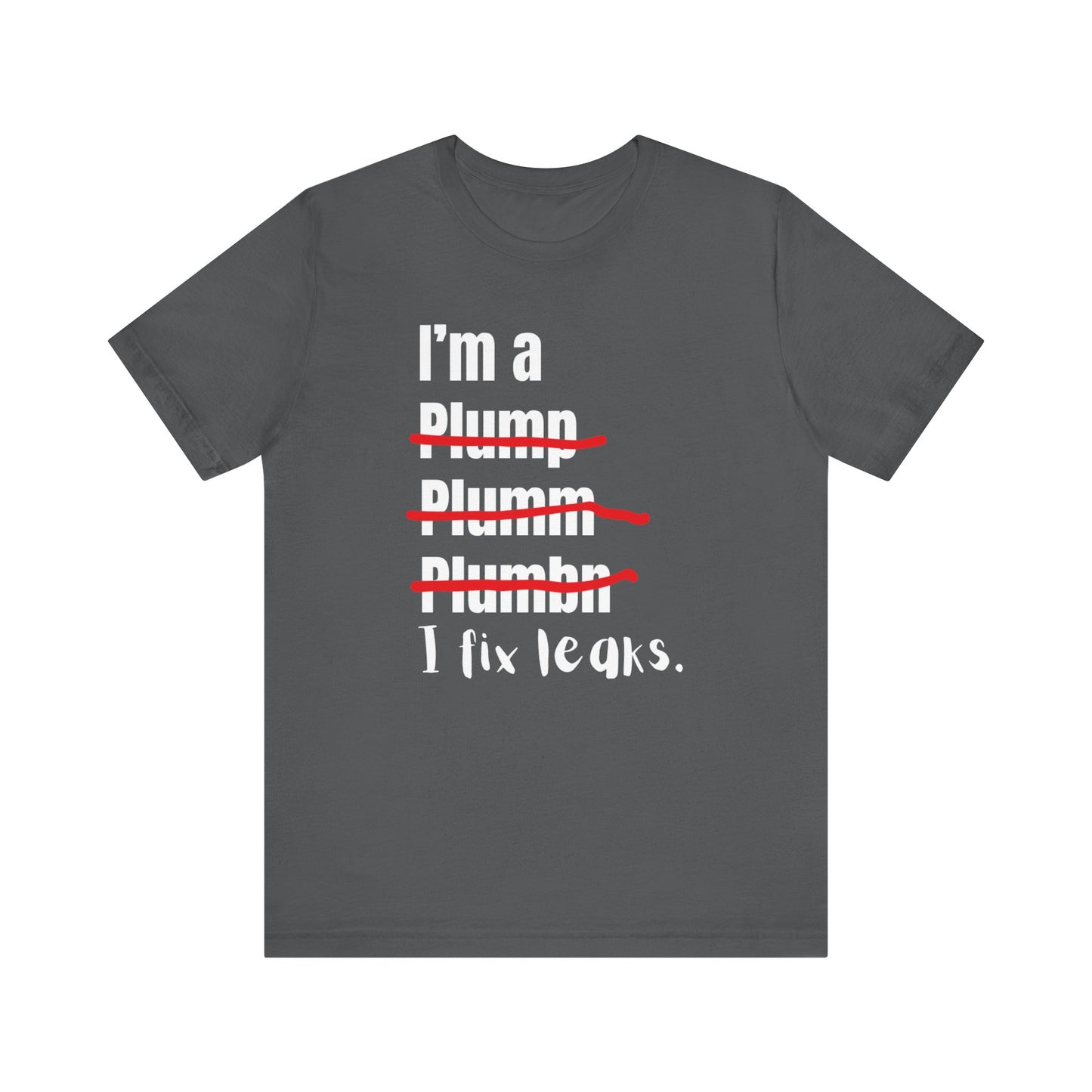I fix leaks Construction Humor Unisex Jersey Short Sleeve Tee