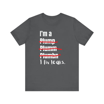 I fix leaks Construction Humor Unisex Jersey Short Sleeve Tee