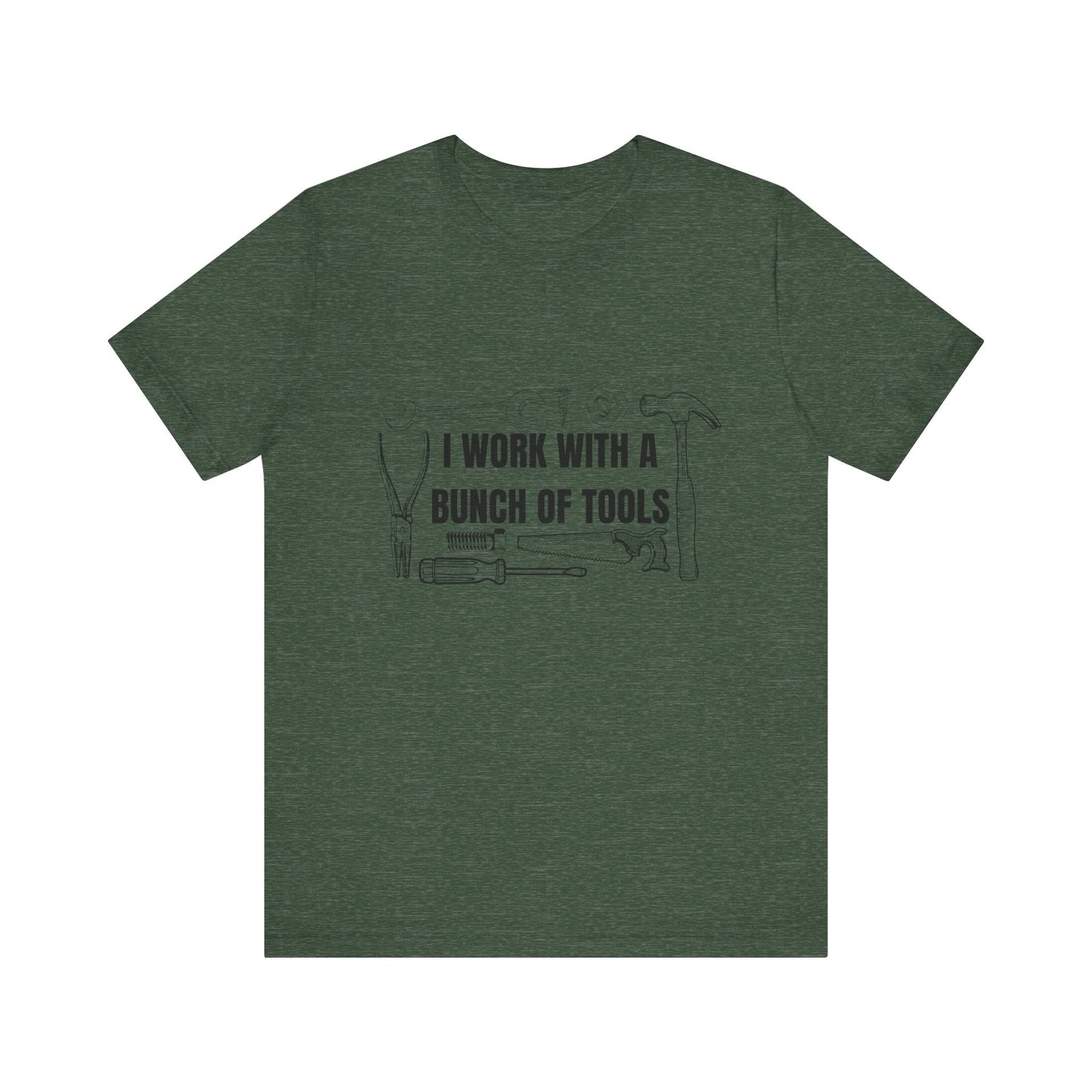 I Work with a Bunch of Tools Construction Humor Copy of Unisex Jersey Short Sleeve Tee